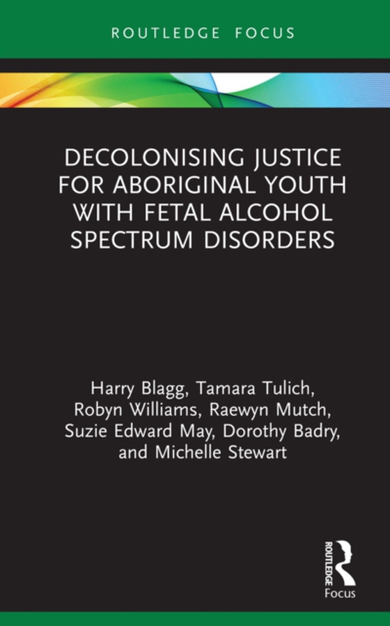 Decolonising Justice for Aboriginal youth with Fetal Alcohol Spectrum Disorders (e-bog) af Stewart, Michelle