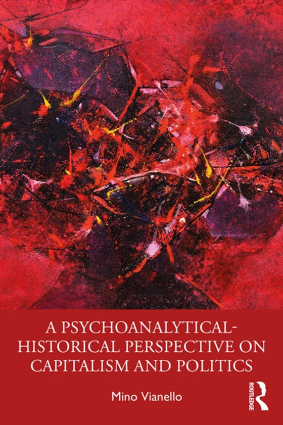 Psychoanalytical-Historical Perspective on Capitalism and Politics (e-bog) af Vianello, Mino