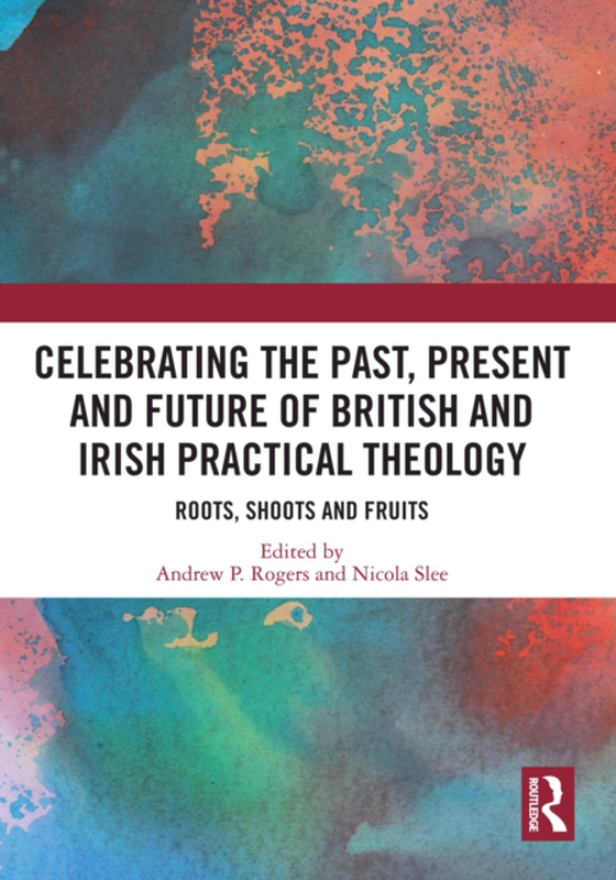 Celebrating the Past, Present and Future of British and Irish Practical Theology (e-bog) af -