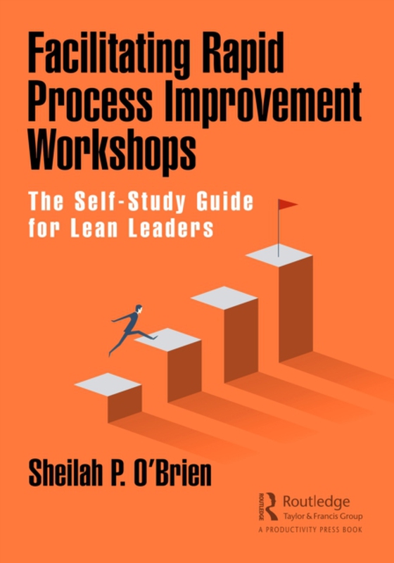 Facilitating Rapid Process Improvement Workshops (e-bog) af O'Brien, Sheilah P.