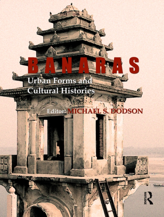 Banaras: Urban Forms and Cultural Histories (e-bog) af -