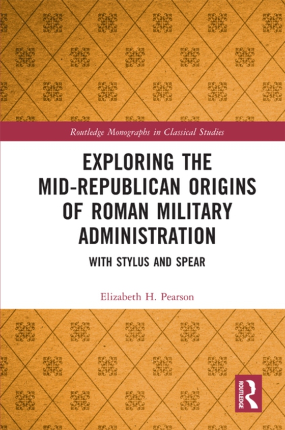 Exploring the Mid-Republican Origins of Roman Military Administration (e-bog) af Pearson, Elizabeth H.