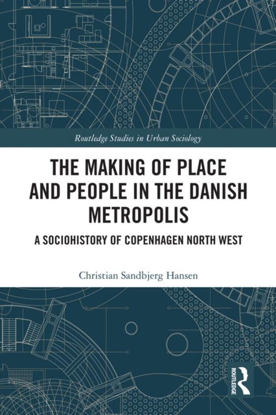 Making of Place and People in the Danish Metropolis (e-bog) af Hansen, Christian Sandbjerg