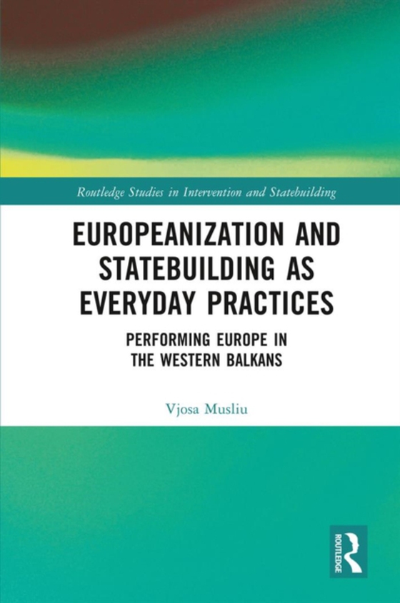 Europeanization and Statebuilding as Everyday Practices (e-bog) af Musliu, Vjosa