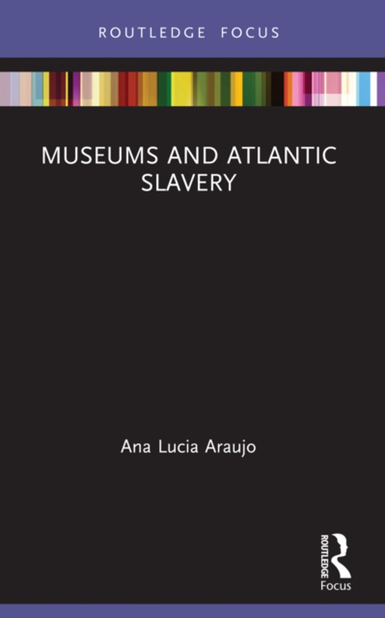 Museums and Atlantic Slavery (e-bog) af Araujo, Ana Lucia