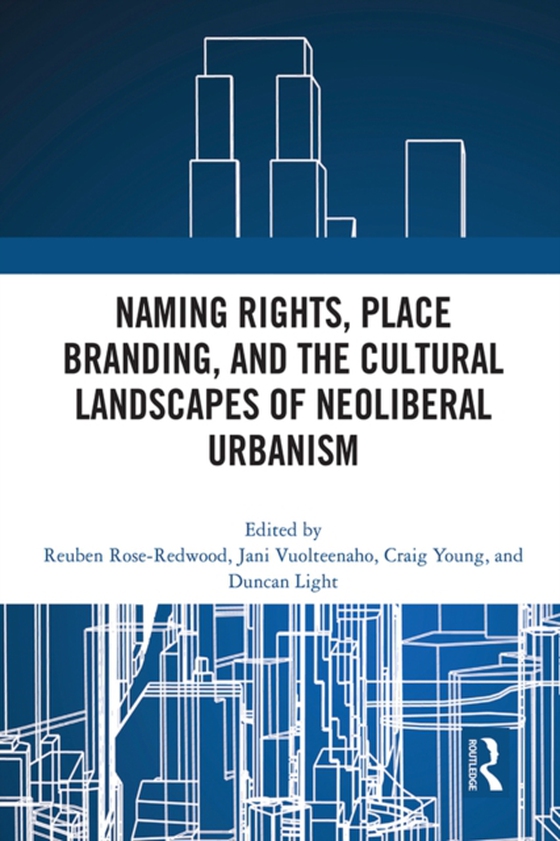 Naming Rights, Place Branding, and the Cultural Landscapes of Neoliberal Urbanism (e-bog) af -