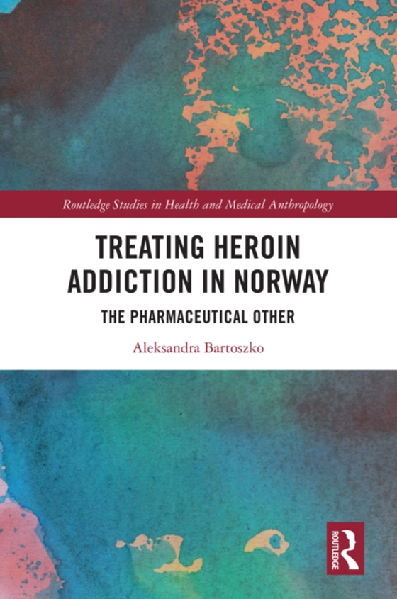 Treating Heroin Addiction in Norway (e-bog) af Bartoszko, Aleksandra