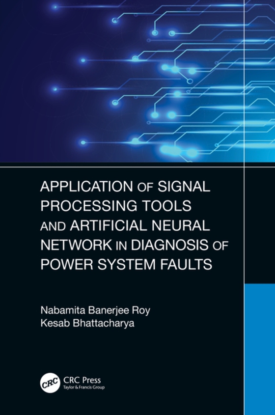 Application of Signal Processing Tools and Artificial Neural Network in Diagnosis of Power System Faults (e-bog) af Bhattacharya, Kesab