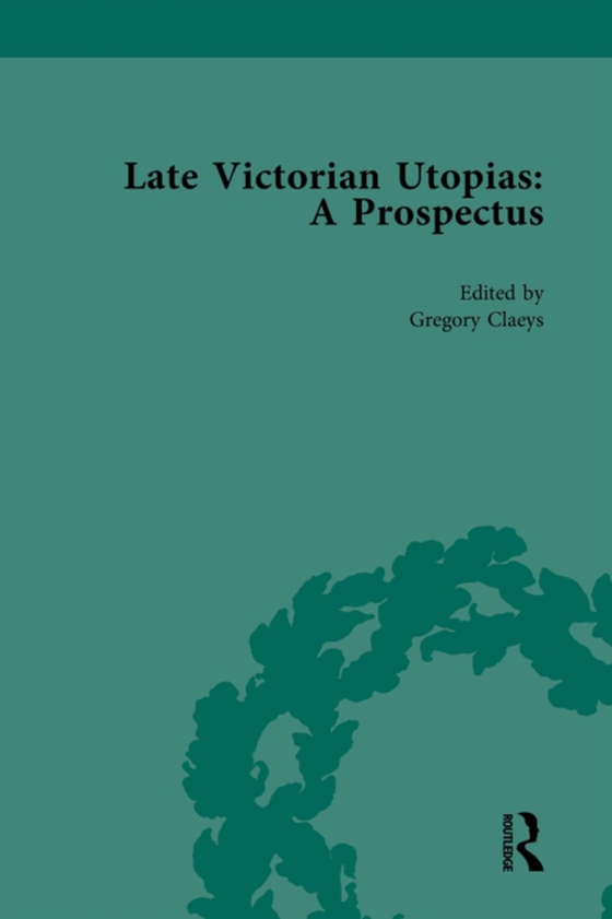 Late Victorian Utopias: A Prospectus, Volume 2 (e-bog) af Claeys, Gregory