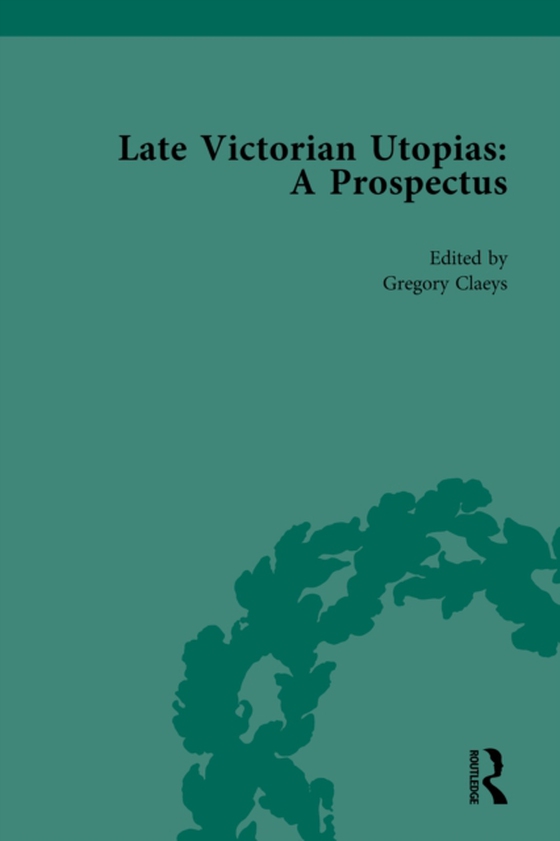 Late Victorian Utopias: A Prospectus, Volume 1 (e-bog) af Claeys, Gregory