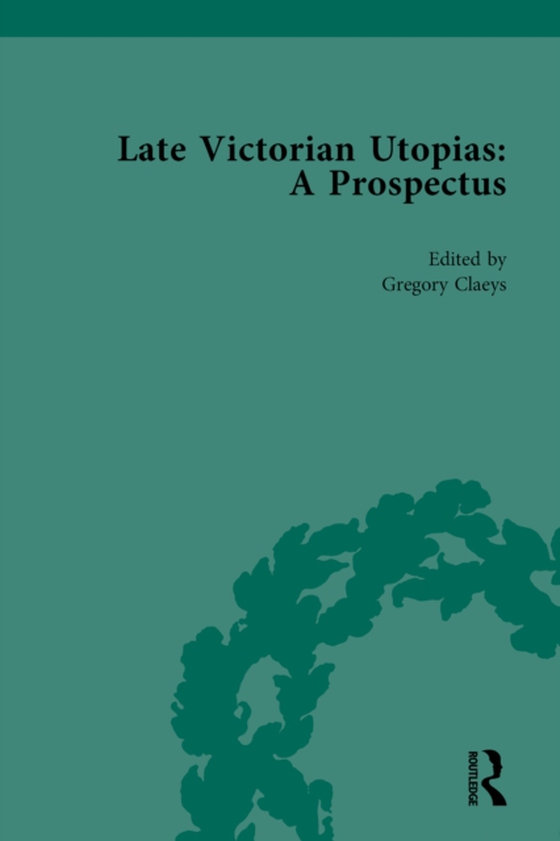 Late Victorian Utopias: A Prospectus, Volume 4 (e-bog) af Claeys, Gregory