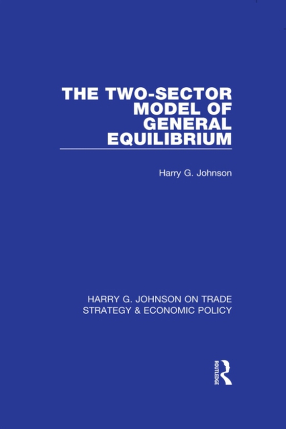 Two-Sector Model of General Equilibrium (e-bog) af Johnson, Harry G.