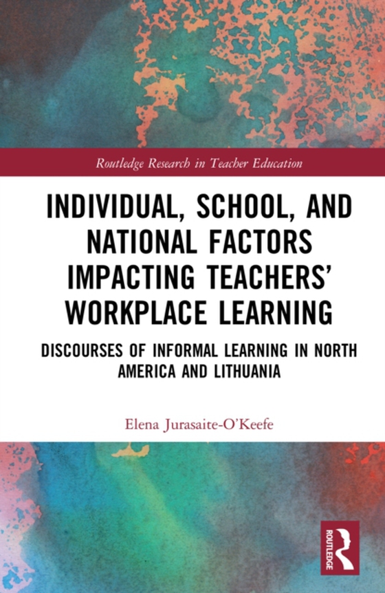 Individual, School, and National Factors Impacting Teachers' Workplace Learning (e-bog) af Jurasaite-O'Keefe, Elena