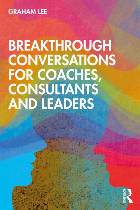 Breakthrough Conversations for Coaches, Consultants and Leaders (e-bog) af Lee, Graham