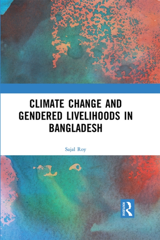 Climate Change and Gendered Livelihoods in Bangladesh (e-bog) af Roy, Sajal