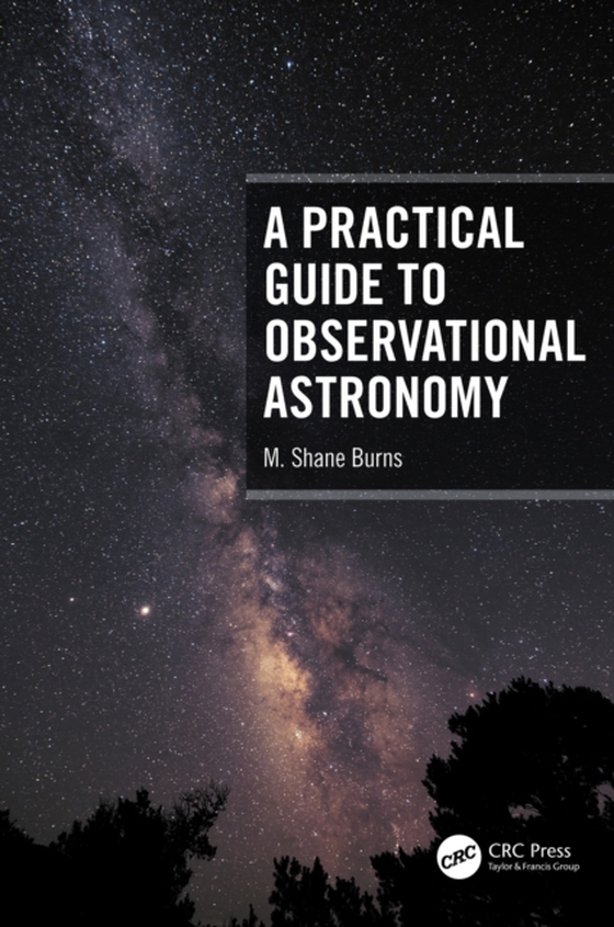 Practical Guide to Observational Astronomy (e-bog) af Burns, M. Shane