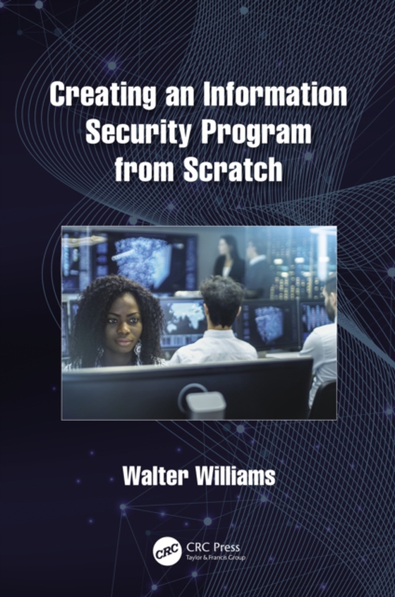 Creating an Information Security Program from Scratch (e-bog) af Williams, Walter