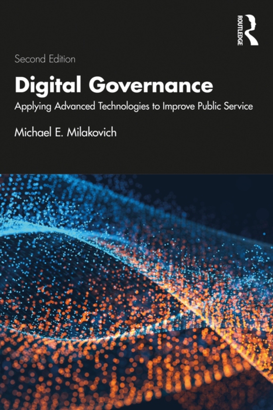 Digital Governance (e-bog) af Milakovich, Michael E.