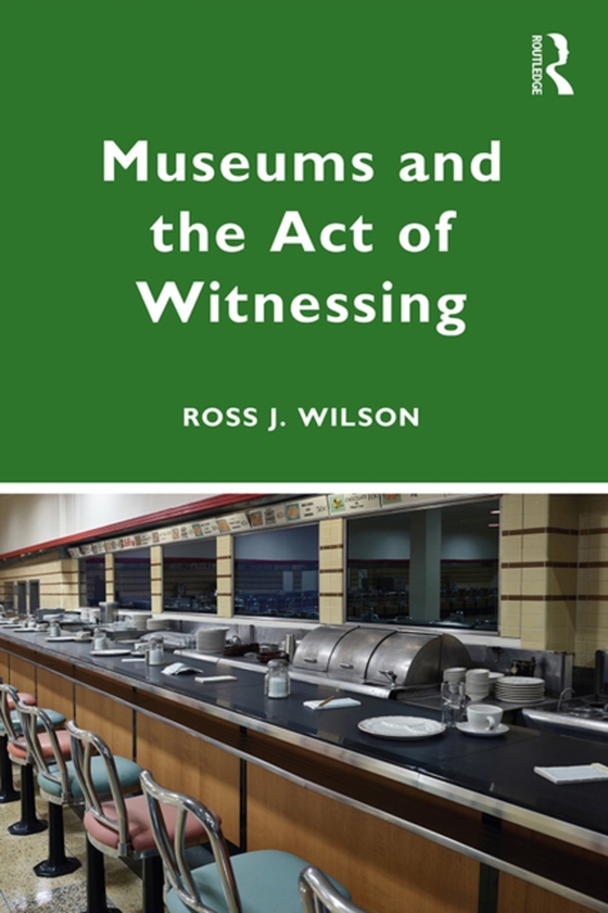 Museums and the Act of Witnessing (e-bog) af Wilson, Ross J.