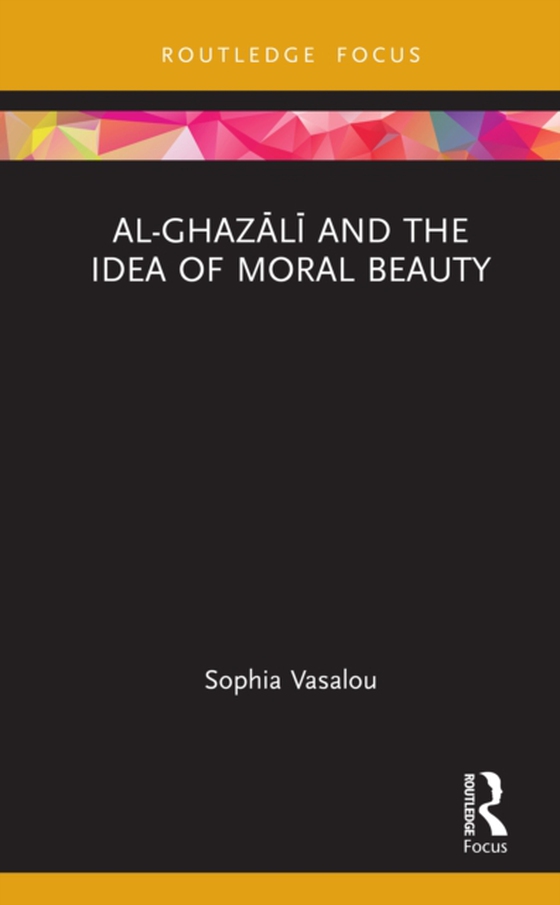 Al-Ghazali and the Idea of Moral Beauty (e-bog) af Vasalou, Sophia