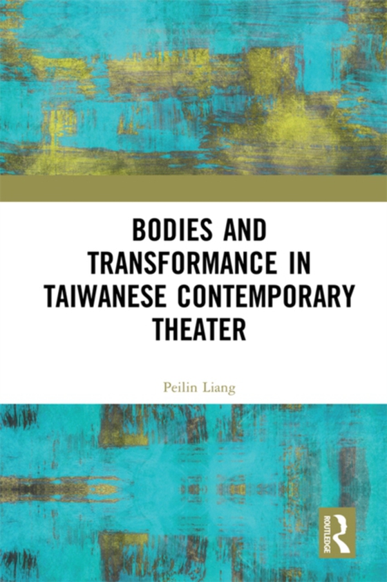 Bodies and Transformance in Taiwanese Contemporary Theater (e-bog) af Liang, Peilin