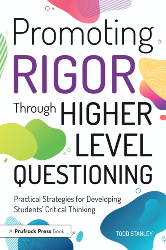 Promoting Rigor Through Higher Level Questioning (e-bog) af Stanley, Todd