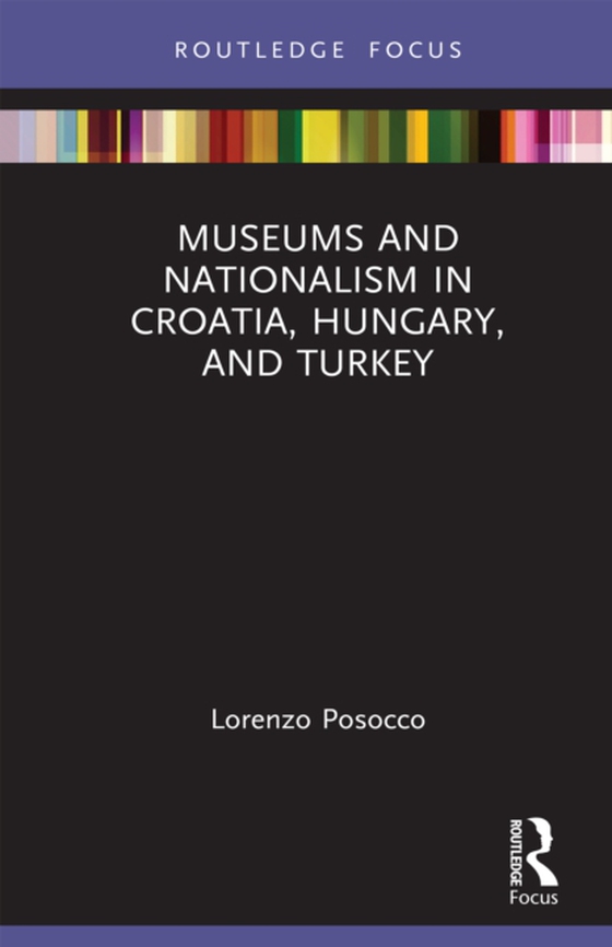 Museums and Nationalism in Croatia, Hungary, and Turkey (e-bog) af Posocco, Lorenzo