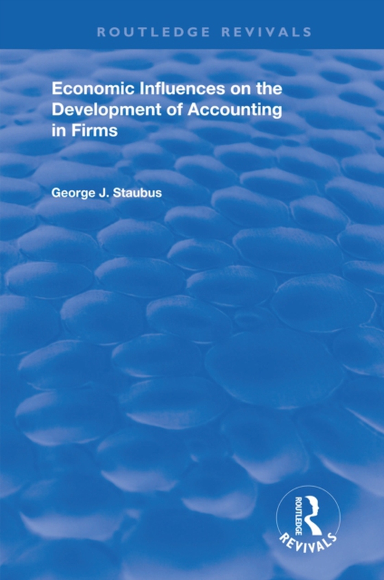 Economic Influences on the Development of Accounting in Firms (e-bog) af Staubus, George J.