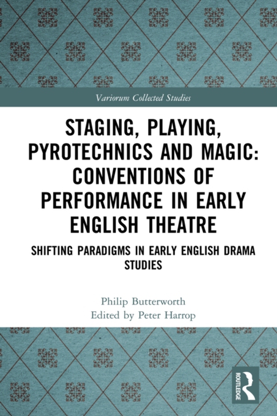 Staging, Playing, Pyrotechnics and Magic: Conventions of Performance in Early English Theatre (e-bog) af Butterworth, Philip