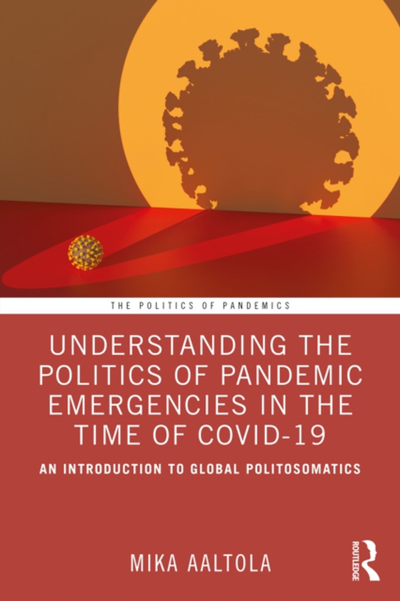 Understanding the Politics of Pandemic Emergencies in the time of COVID-19 (e-bog) af Aaltola, Mika