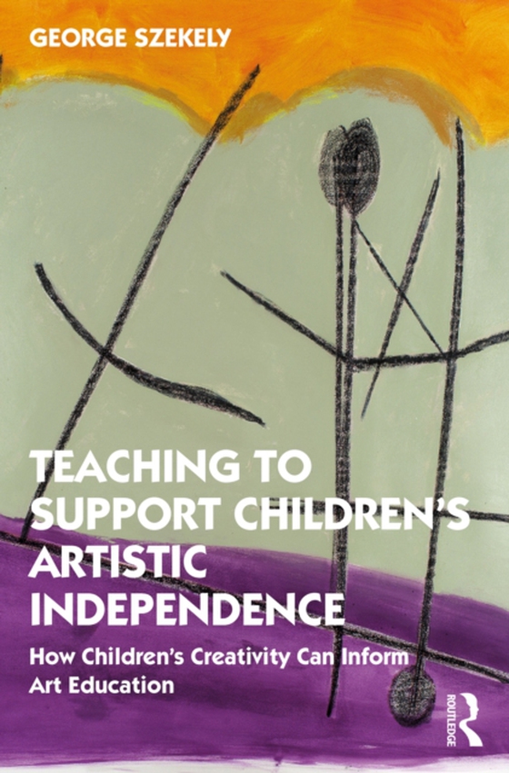 Teaching to Support Children's Artistic Independence (e-bog) af Szekely, George