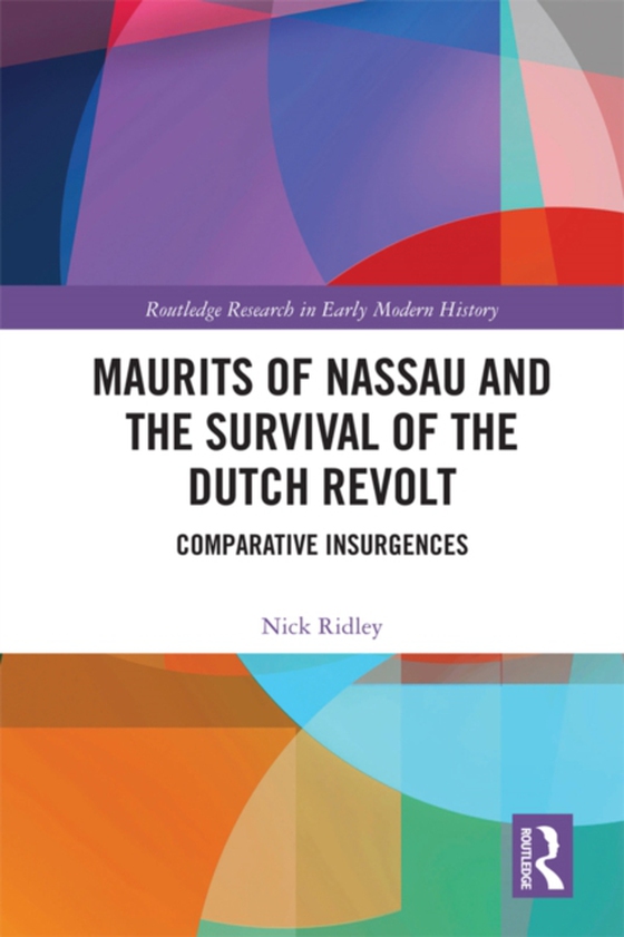 Maurits of Nassau and the Survival of the Dutch Revolt (e-bog) af Ridley, Nick
