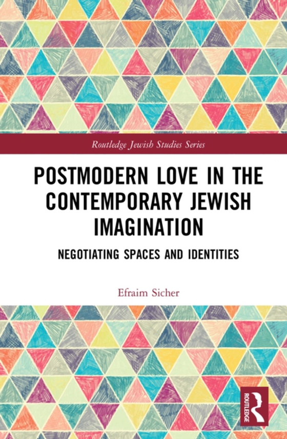 Postmodern Love in the Contemporary Jewish Imagination (e-bog) af Sicher, Efraim