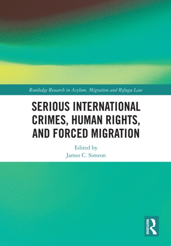 Serious International Crimes, Human Rights, and Forced Migration (e-bog) af -