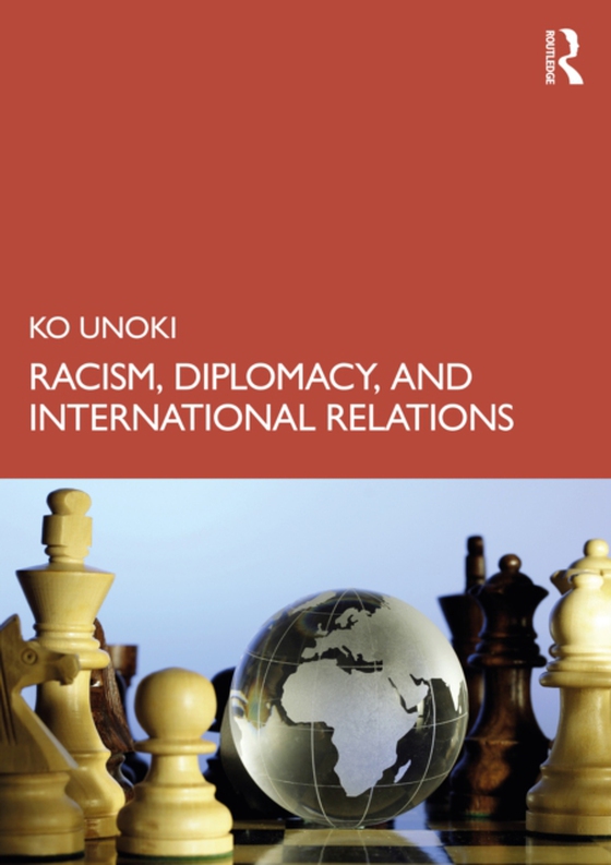 Racism, Diplomacy, and International Relations (e-bog) af Unoki, Ko