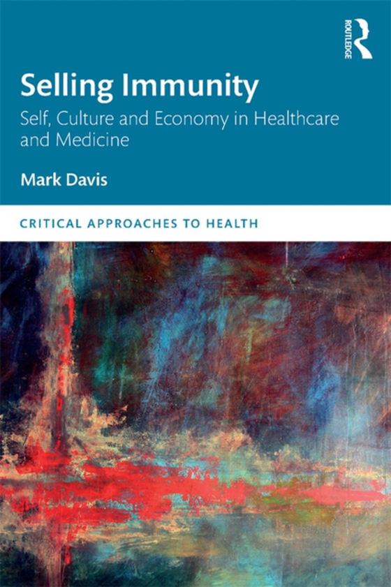 Selling Immunity Self, Culture and Economy in Healthcare and Medicine (e-bog) af Davis, Mark