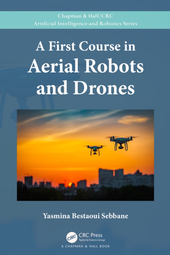 First Course in Aerial Robots and Drones (e-bog) af Sebbane, Yasmina Bestaoui