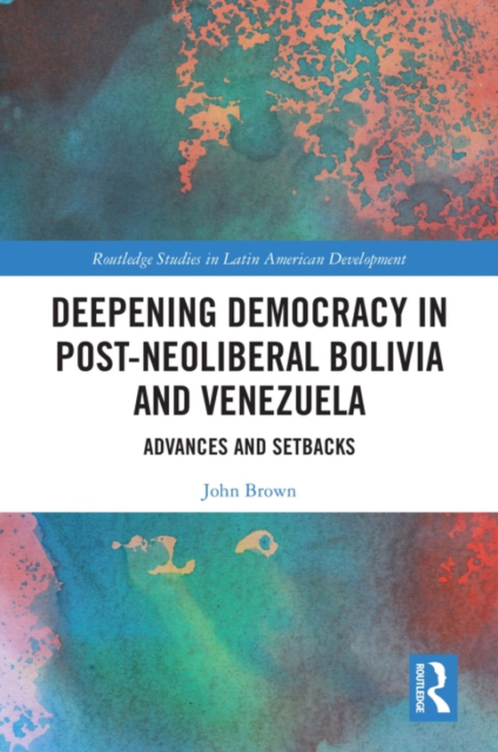 Deepening Democracy in Post-Neoliberal Bolivia and Venezuela (e-bog) af Brown, John