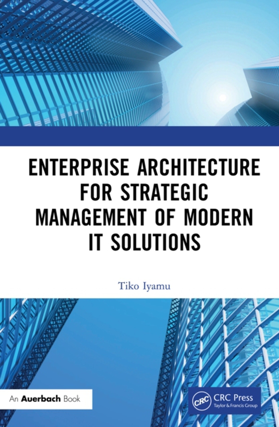 Enterprise Architecture for Strategic Management of Modern IT Solutions (e-bog) af Iyamu, Tiko