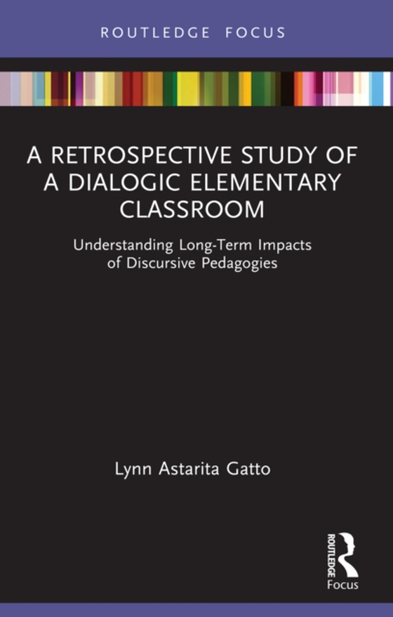 Retrospective Study of a Dialogic Elementary Classroom (e-bog) af Gatto, Lynn Astarita