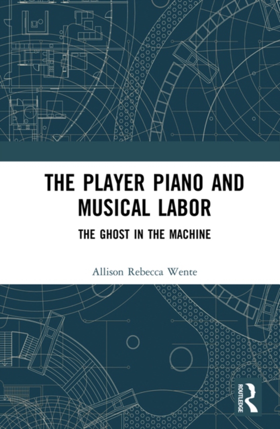 Player Piano and Musical Labor (e-bog) af Wente, Allison Rebecca