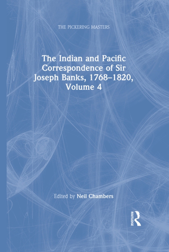 Indian and Pacific Correspondence of Sir Joseph Banks, 1768-1820, Volume 4