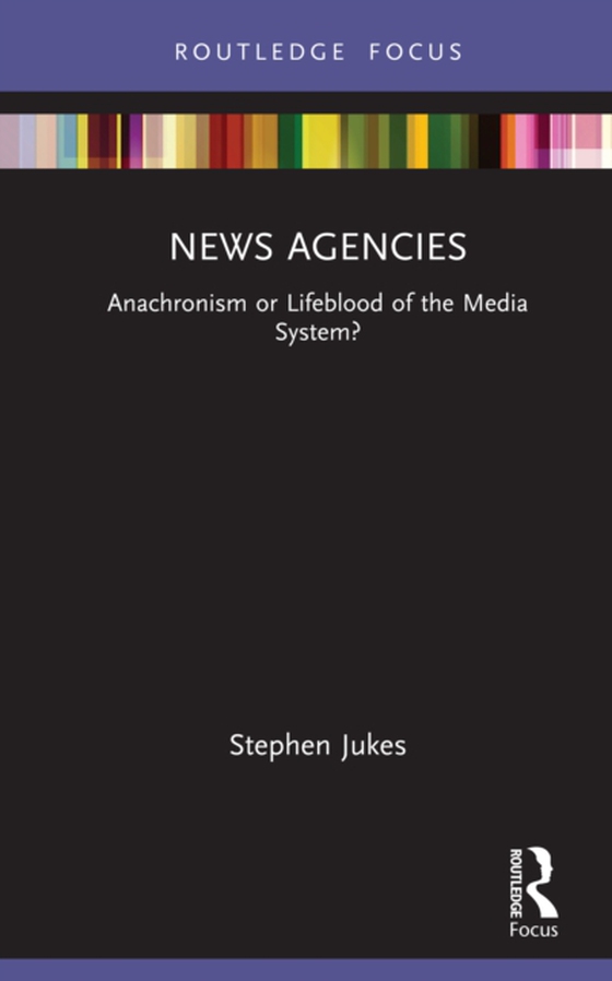 News Agencies (e-bog) af Jukes, Stephen