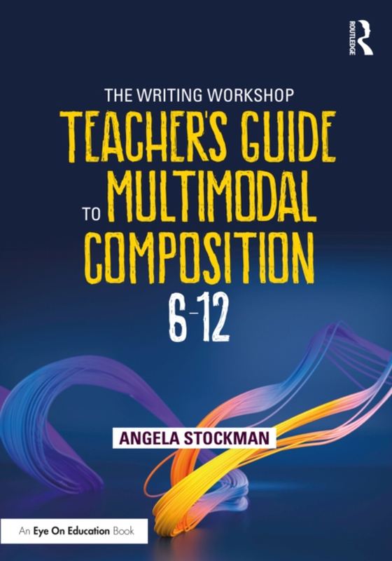 Writing Workshop Teacher's Guide to Multimodal Composition (6-12) (e-bog) af Stockman, Angela