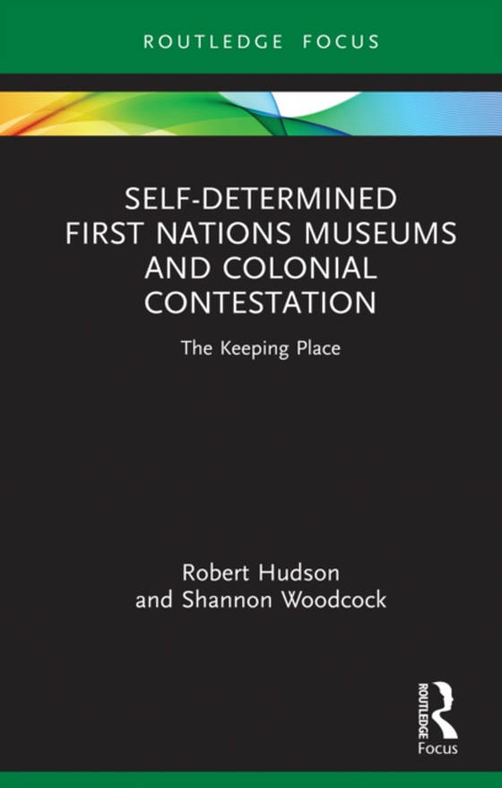 Self-Determined First Nations Museums and Colonial Contestation (e-bog) af Woodcock, Shannon