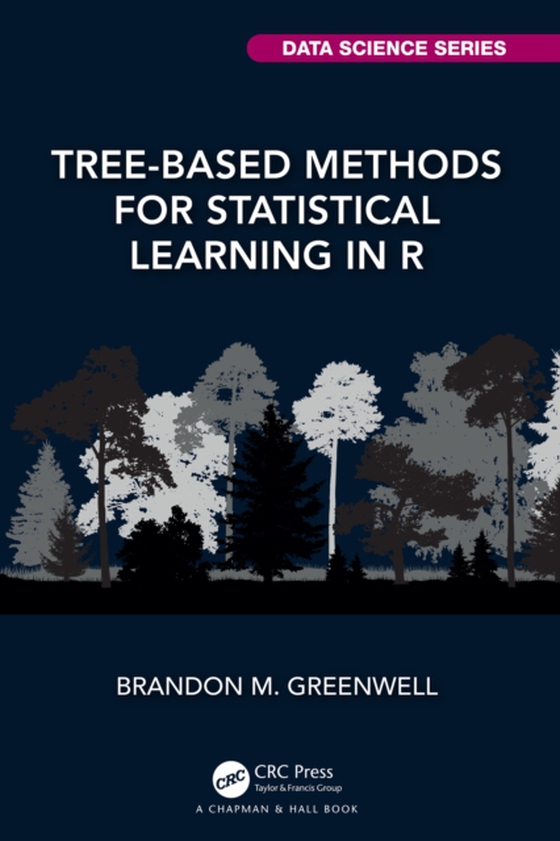 Tree-Based Methods for Statistical Learning in R (e-bog) af Greenwell, Brandon M.