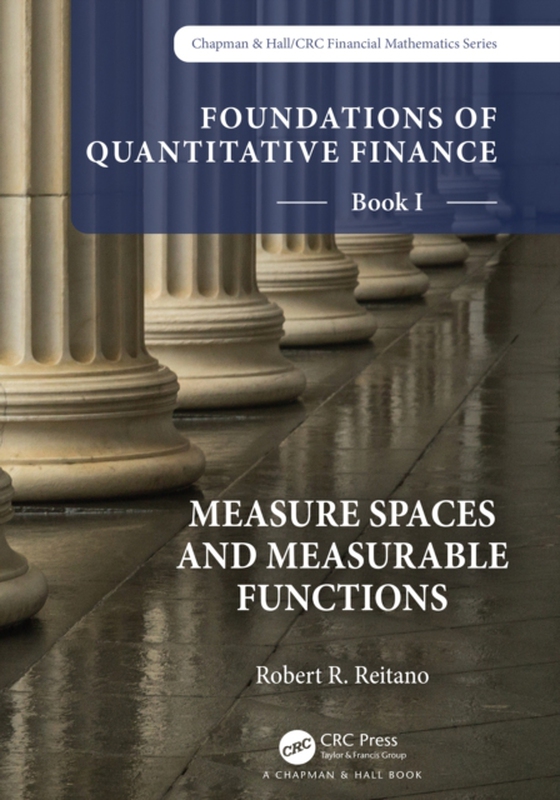 Foundations of Quantitative Finance, Book I:  Measure Spaces and Measurable Functions (e-bog) af Reitano, Robert R.