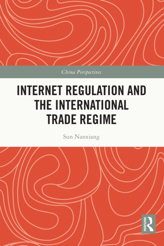 Internet Regulation and the International Trade Regime (e-bog) af Nanxiang, Sun