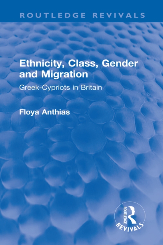 Ethnicity, Class, Gender and Migration (e-bog) af Anthias, Floya