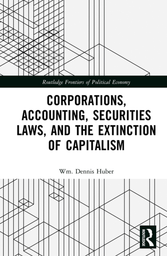 Corporations, Accounting, Securities Laws, and the Extinction of Capitalism (e-bog) af Huber, Wm. Dennis